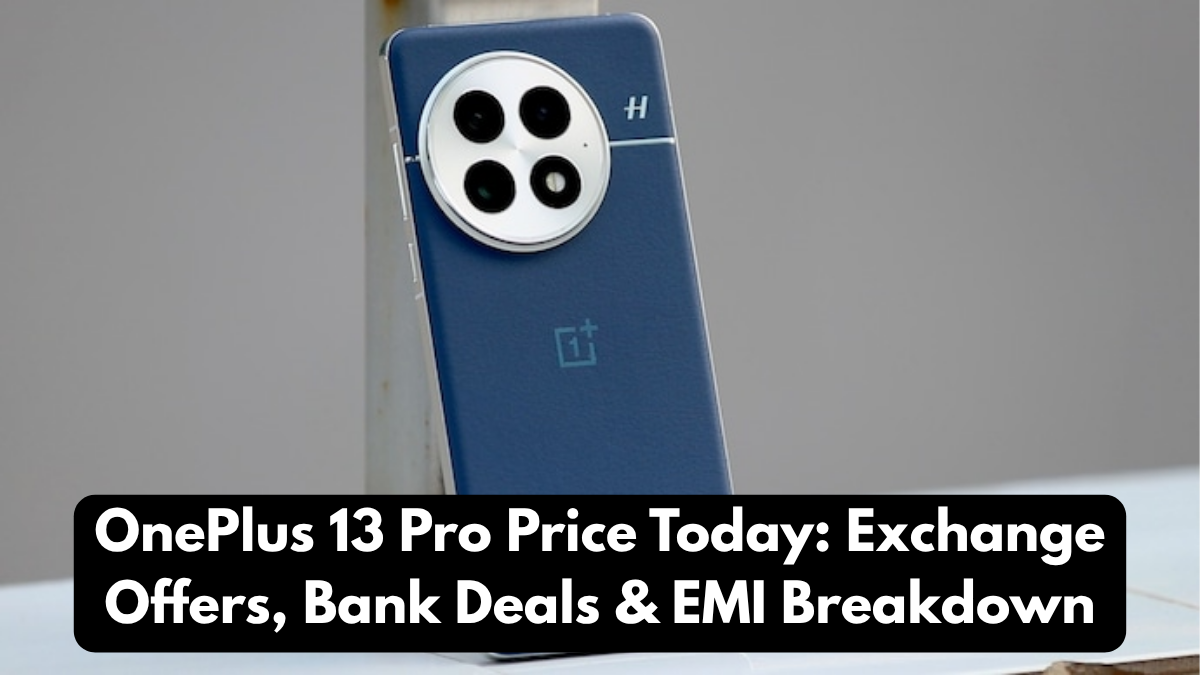 OnePlus 13 Pro Price Today: Exchange Offers, Bank Deals & EMI Breakdown