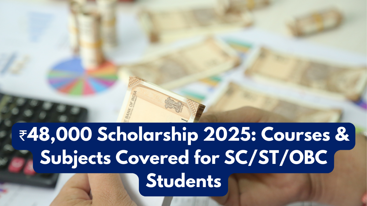 ₹48,000 Scholarship 2025: Courses & Subjects Covered for SC/ST/OBC Students