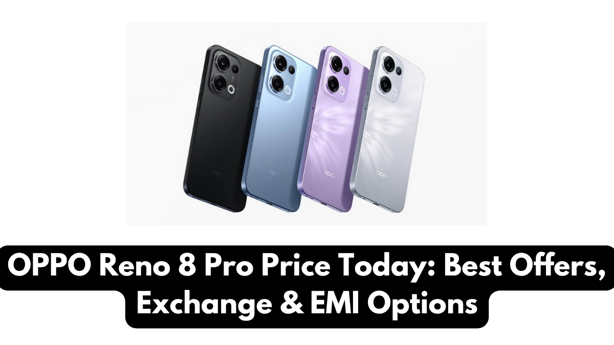 OPPO Reno 8 Pro Price Today: Best Offers, Exchange & EMI Options