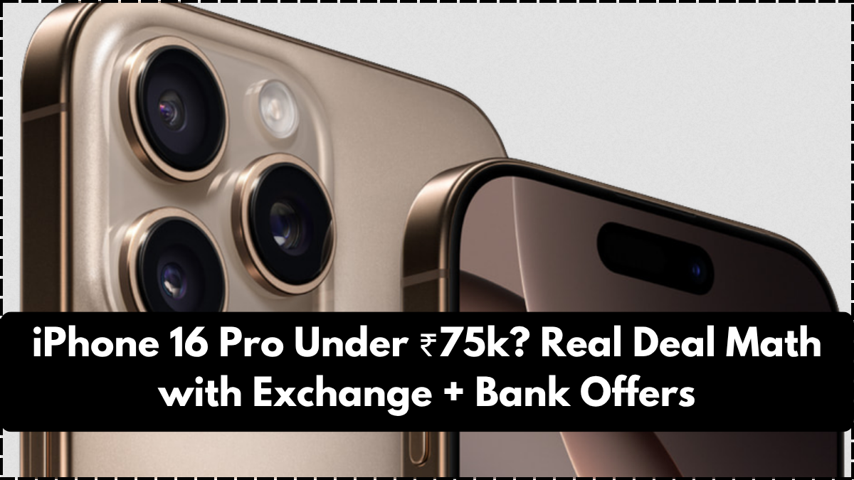 iPhone 16 Pro Under ₹75k? Real Deal Math with Exchange + Bank Offers
