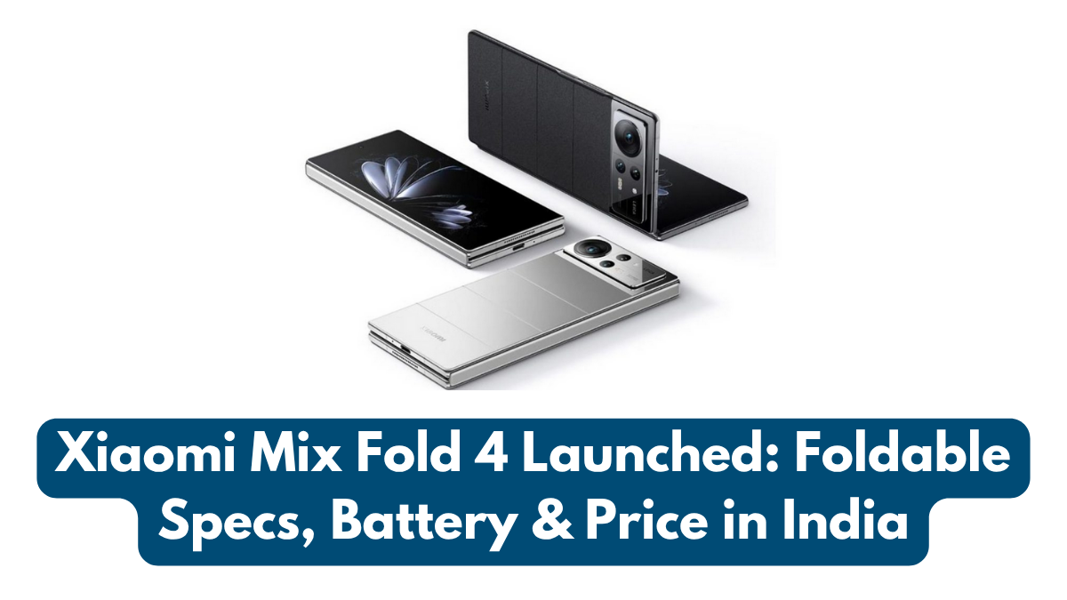 Xiaomi Mix Fold 4 Launched: Foldable Specs, Battery & Price in India