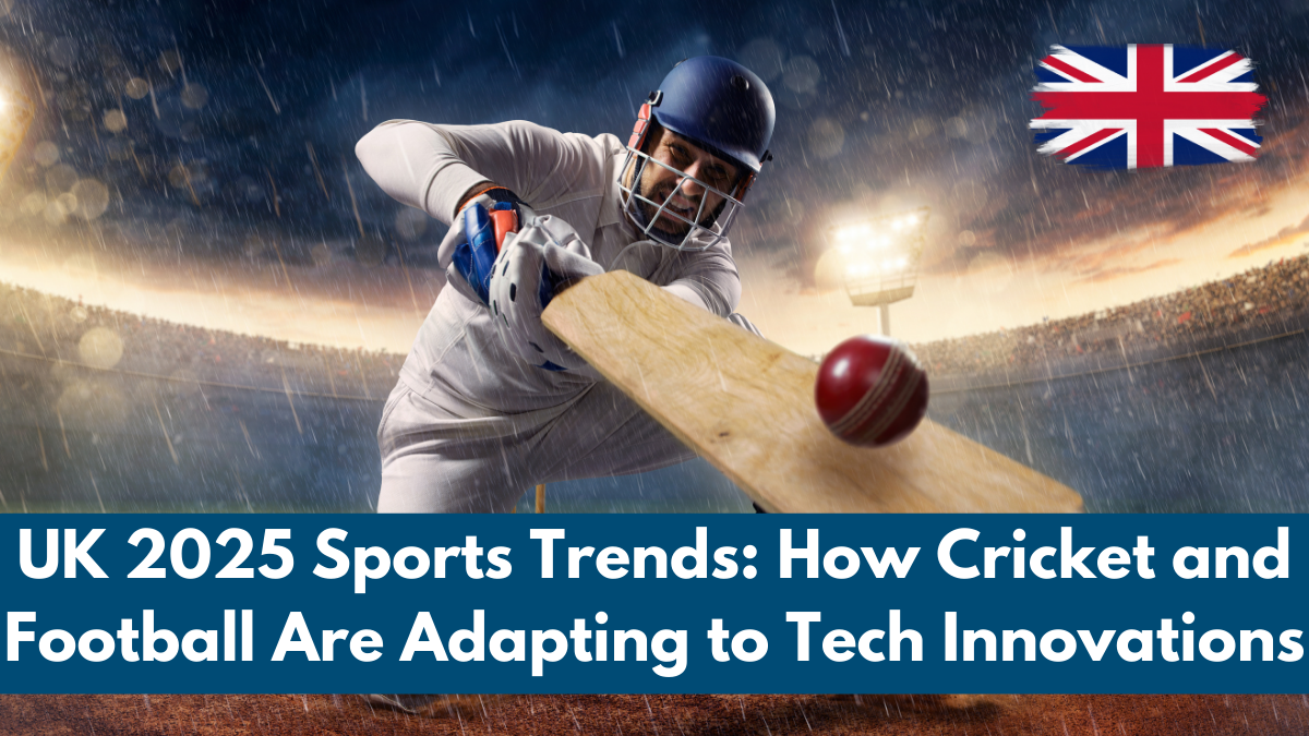 UK 2025 Sports Trends: How Cricket and Football Are Adapting to Tech Innovations