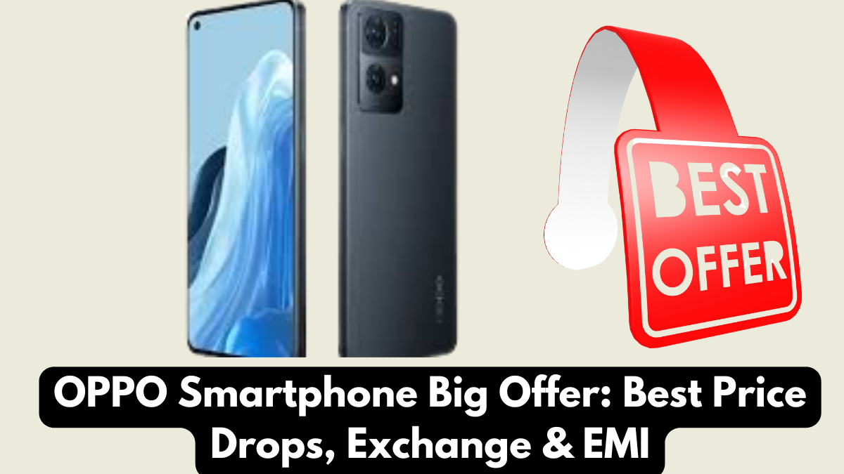 OPPO Smartphone Big Offer: Best Price Drops, Exchange & EMI
