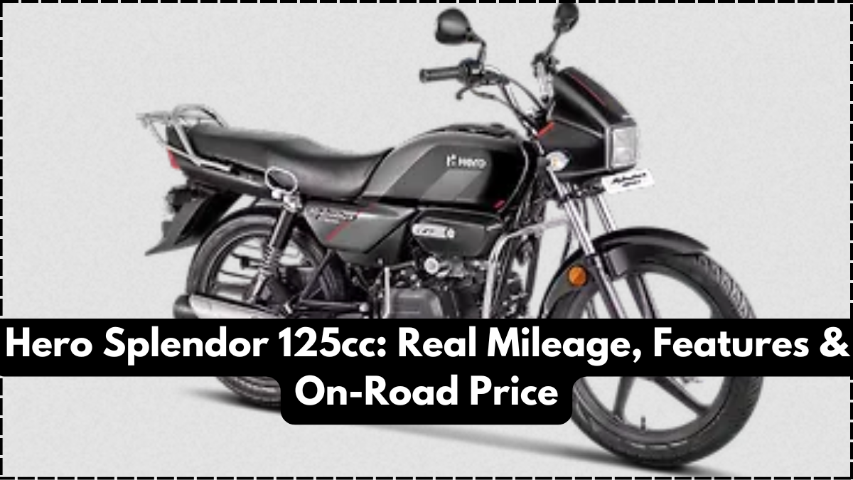 Hero Splendor 125cc: Real Mileage, Features & On-Road Price