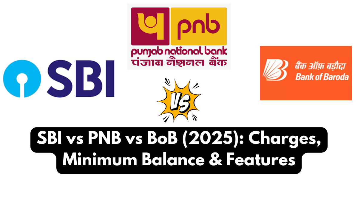 SBI vs PNB vs BoB (2025): Charges, Minimum Balance & Features