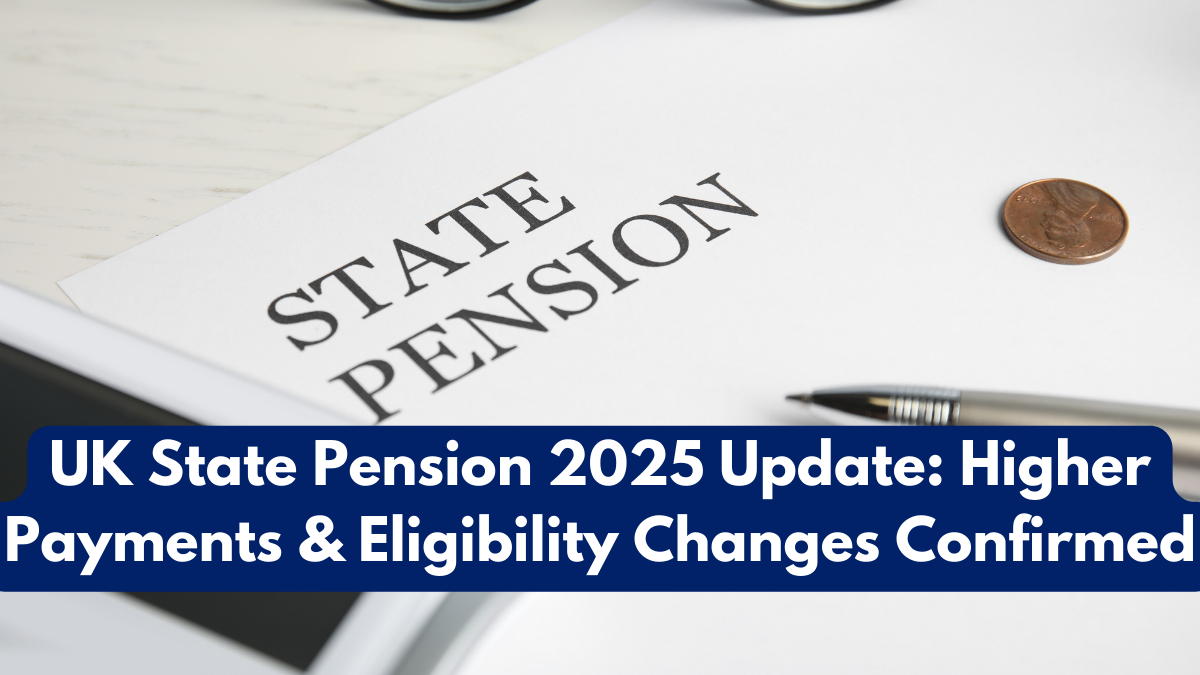 UK State Pension 2025 Update: Higher Payments & Eligibility Changes Confirmed