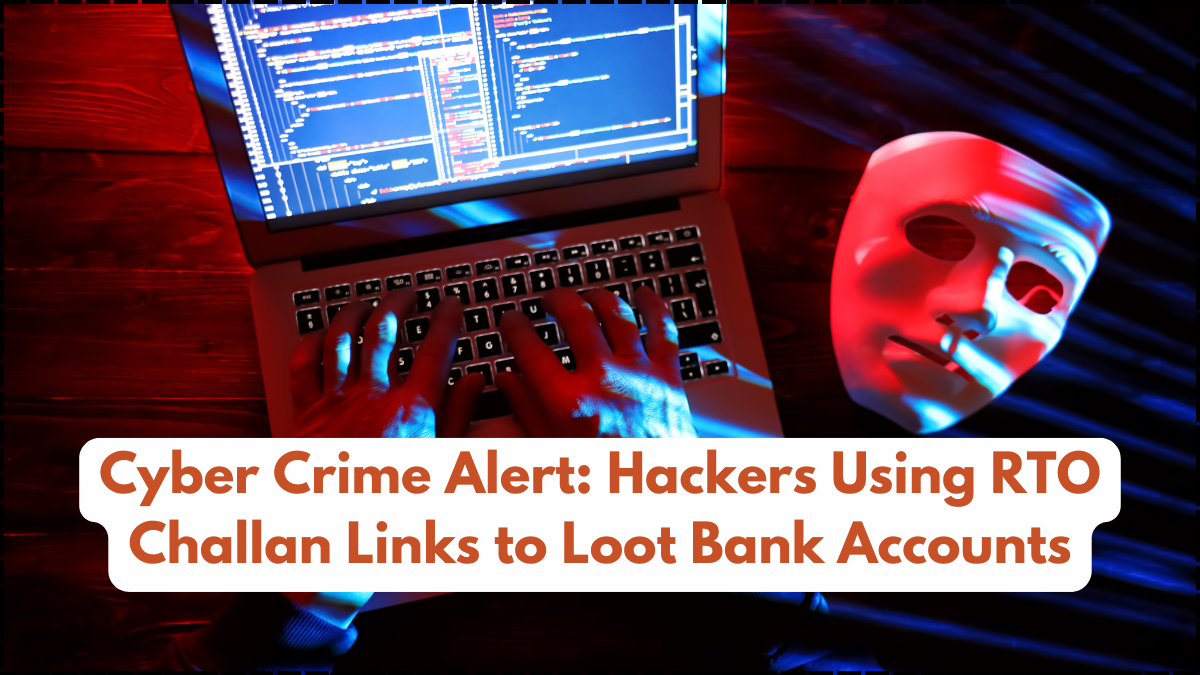 Cyber Crime Alert: Hackers Using RTO Challan Links to Loot Bank Accounts