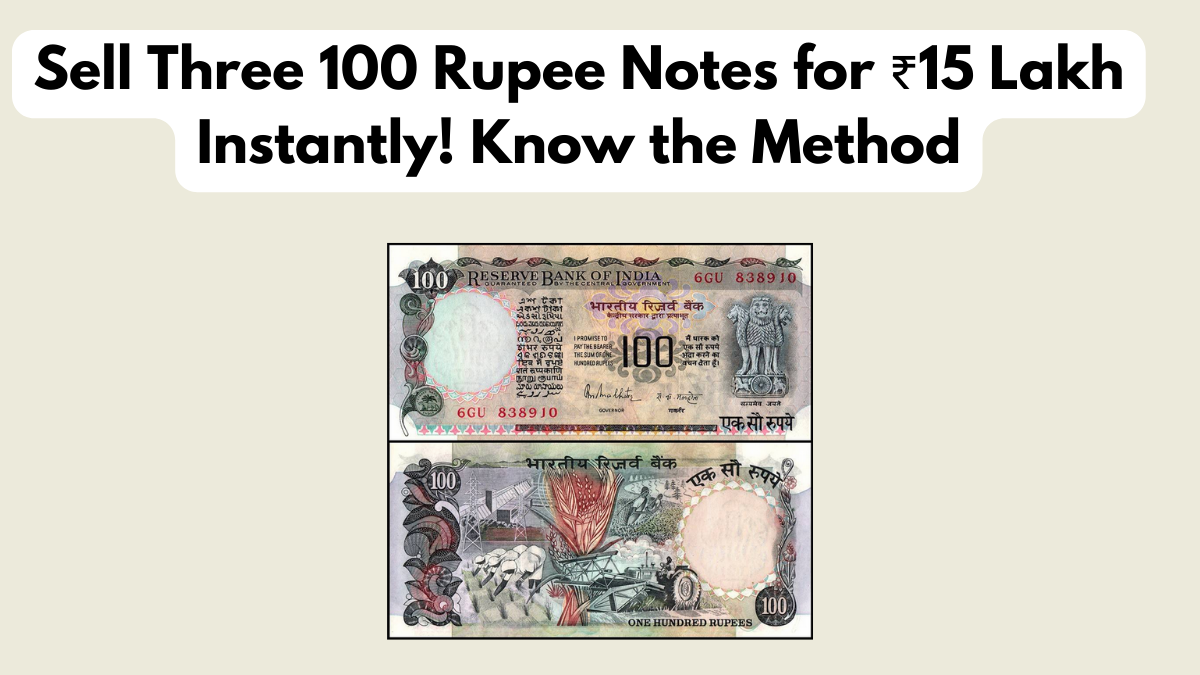Sell Three 100 Rupee Notes for ₹15 Lakh Instantly! Know the Method