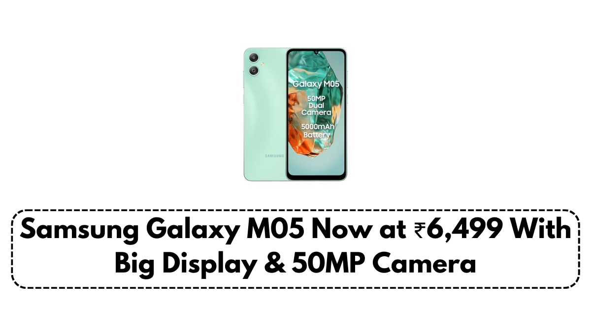 Samsung Galaxy M05 Now at ₹6,499 With Big Display & 50MP Camera