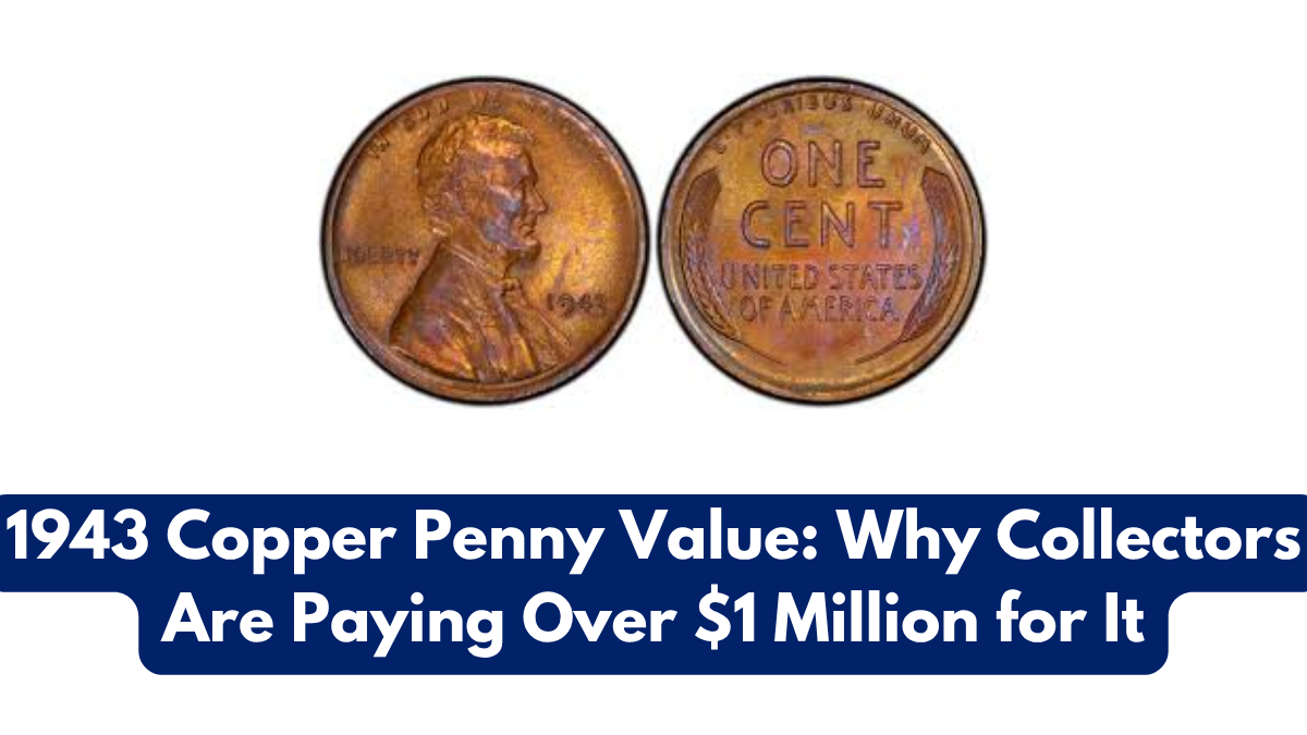 1943 Copper Penny Value: Why Collectors Are Paying Over $1 Million for It