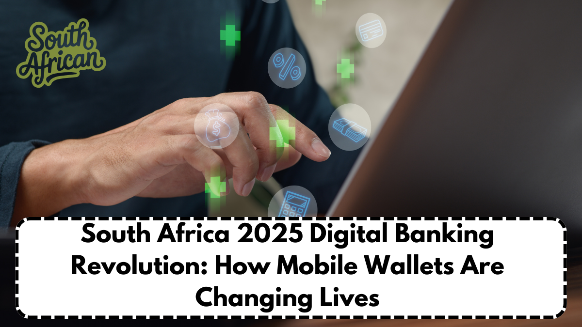 South Africa 2025 Digital Banking Revolution: How Mobile Wallets Are Changing Lives