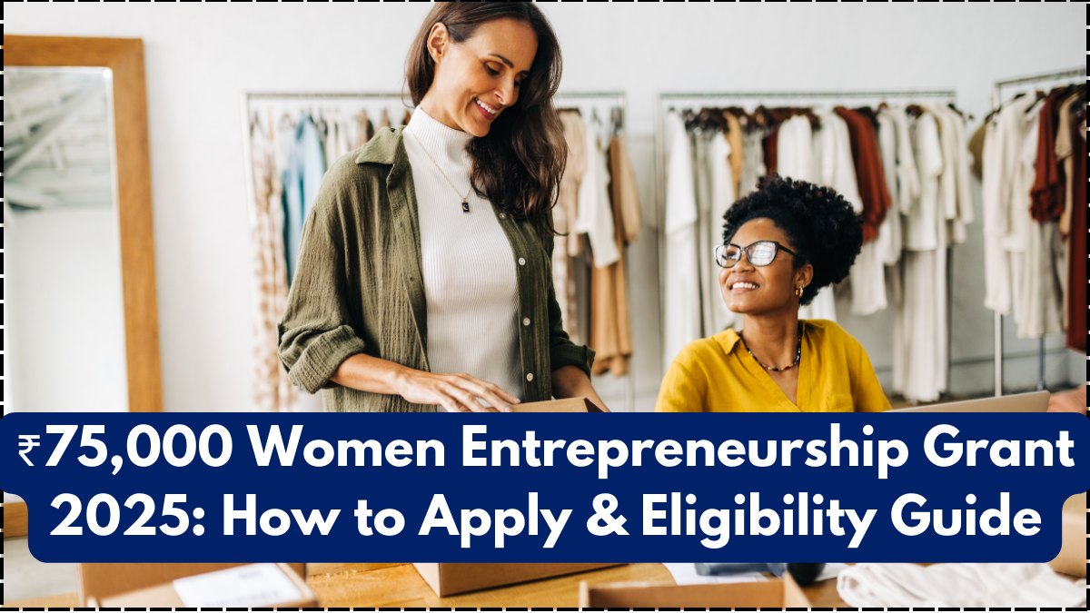 ₹75,000 Women Entrepreneurship Grant 2025: How to Apply & Eligibility Guide