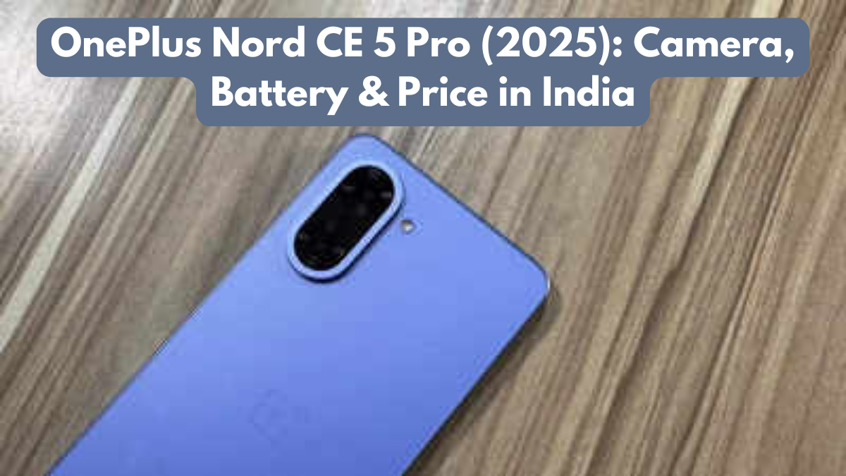 OnePlus Nord CE 5 Pro (2025): Camera, Battery & Price in India