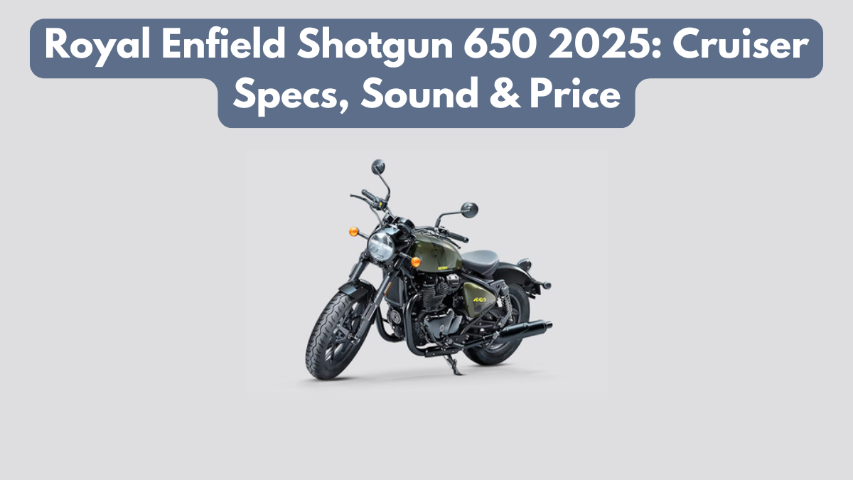 Royal Enfield Shotgun 650 2025: Cruiser Specs, Sound & Price