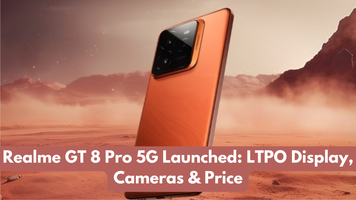 Realme GT 8 Pro 5G Launched: LTPO Display, Cameras & Price