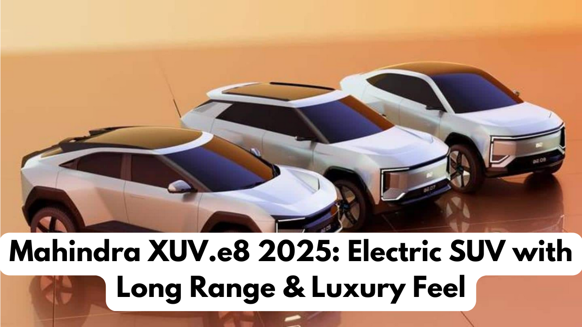 Mahindra XUV.e8 2025: Electric SUV with Long Range & Luxury Feel