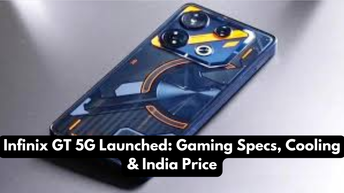 Infinix GT 5G Launched: Gaming Specs, Cooling & India Price