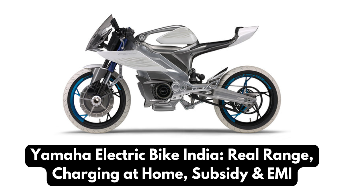 Yamaha Electric Bike India: Real Range, Charging at Home, Subsidy & EMI