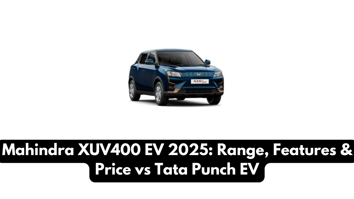 Mahindra XUV400 EV 2025: Range, Features & Price vs Tata Punch EV