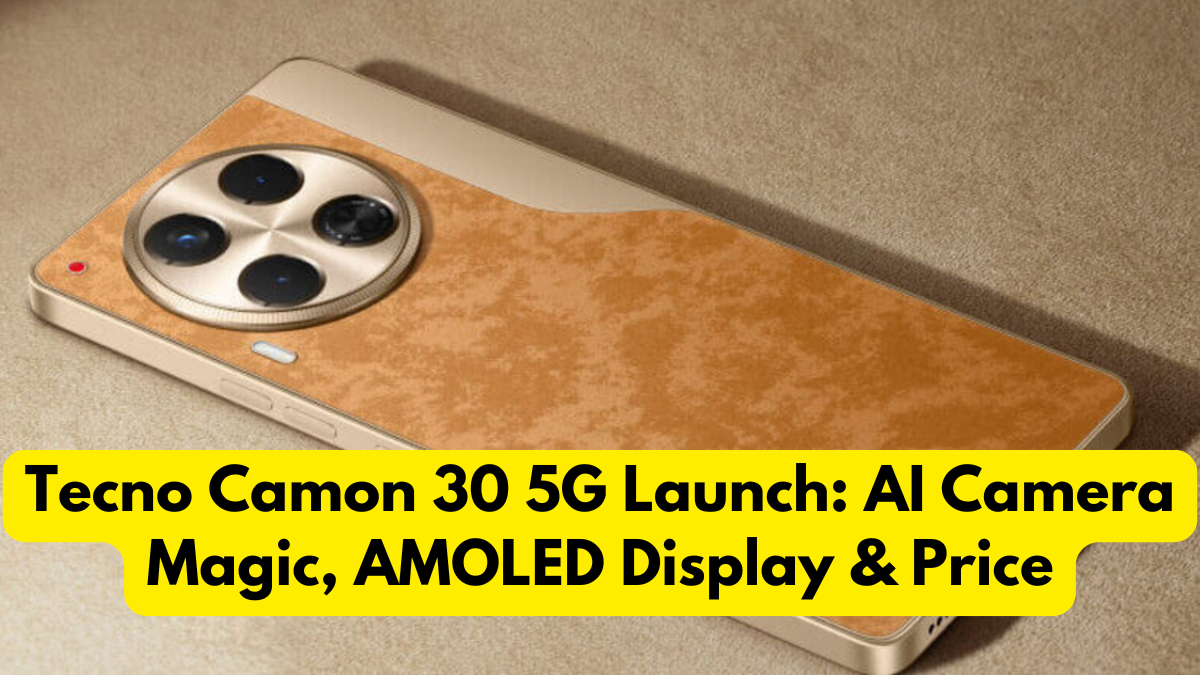 Tecno Camon 30 5G Launch: AI Camera Magic, AMOLED Display & Price