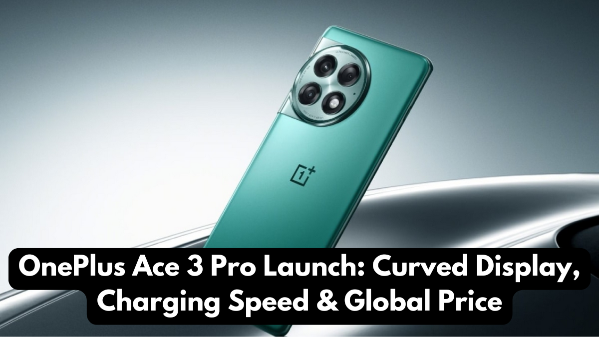 OnePlus Ace 3 Pro Launch: Curved Display, Charging Speed & Global Price