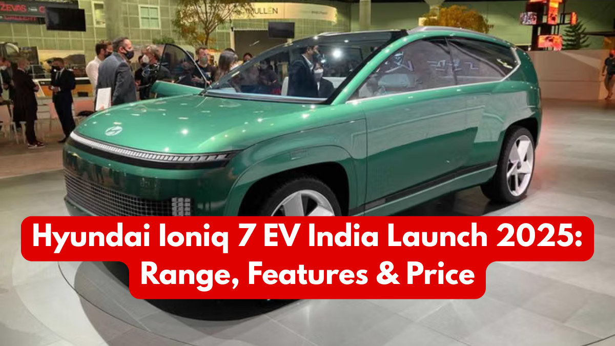 Hyundai Ioniq 7 EV India Launch 2025: Range, Features & Price