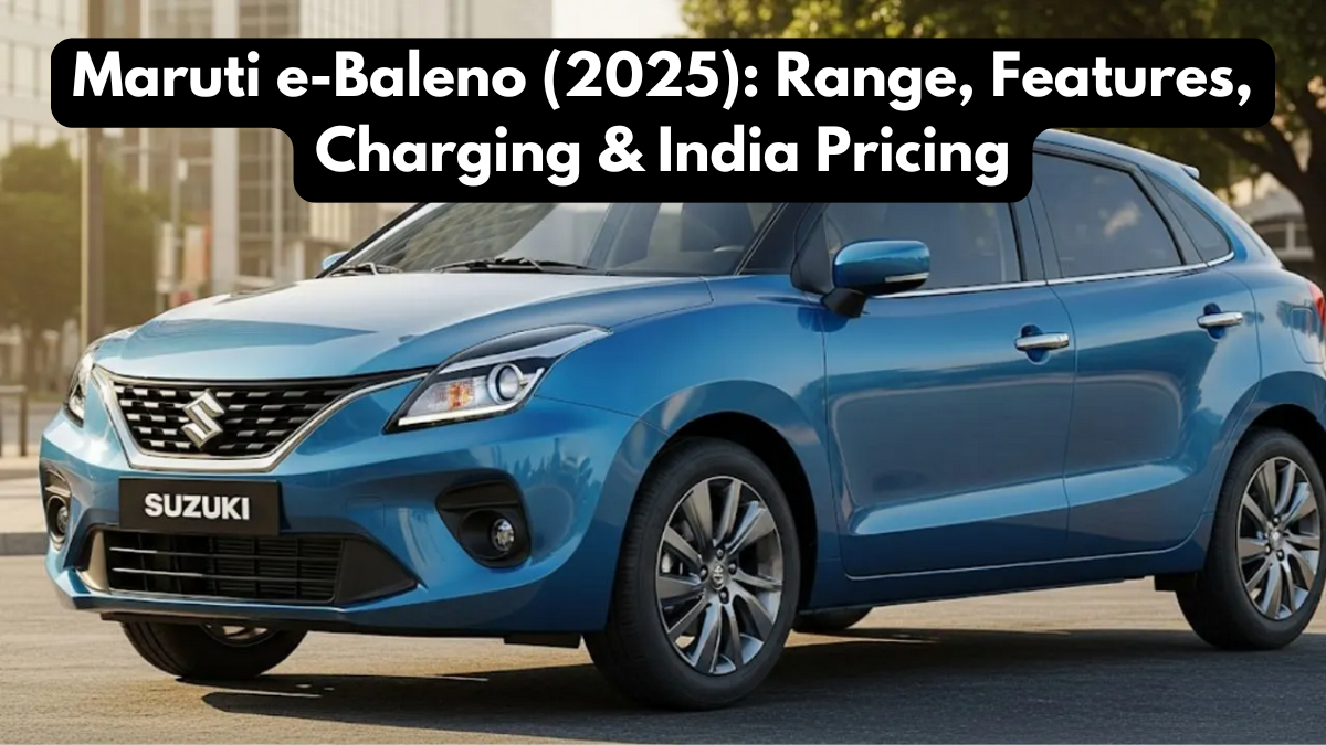 Maruti e-Baleno (2025): Range, Features, Charging & India Pricing