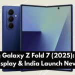 Samsung Galaxy Z Fold 7 (2025): Camera, Display & India Launch News