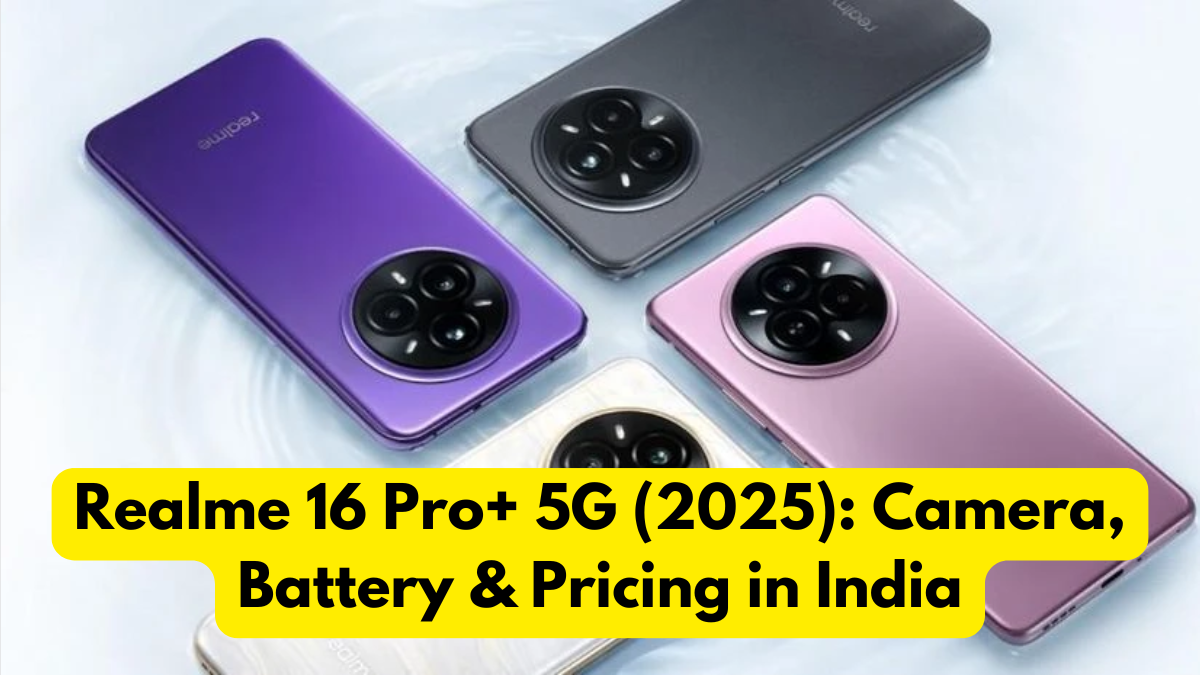 Realme 16 Pro+ 5G (2025): Camera, Battery & Pricing in India