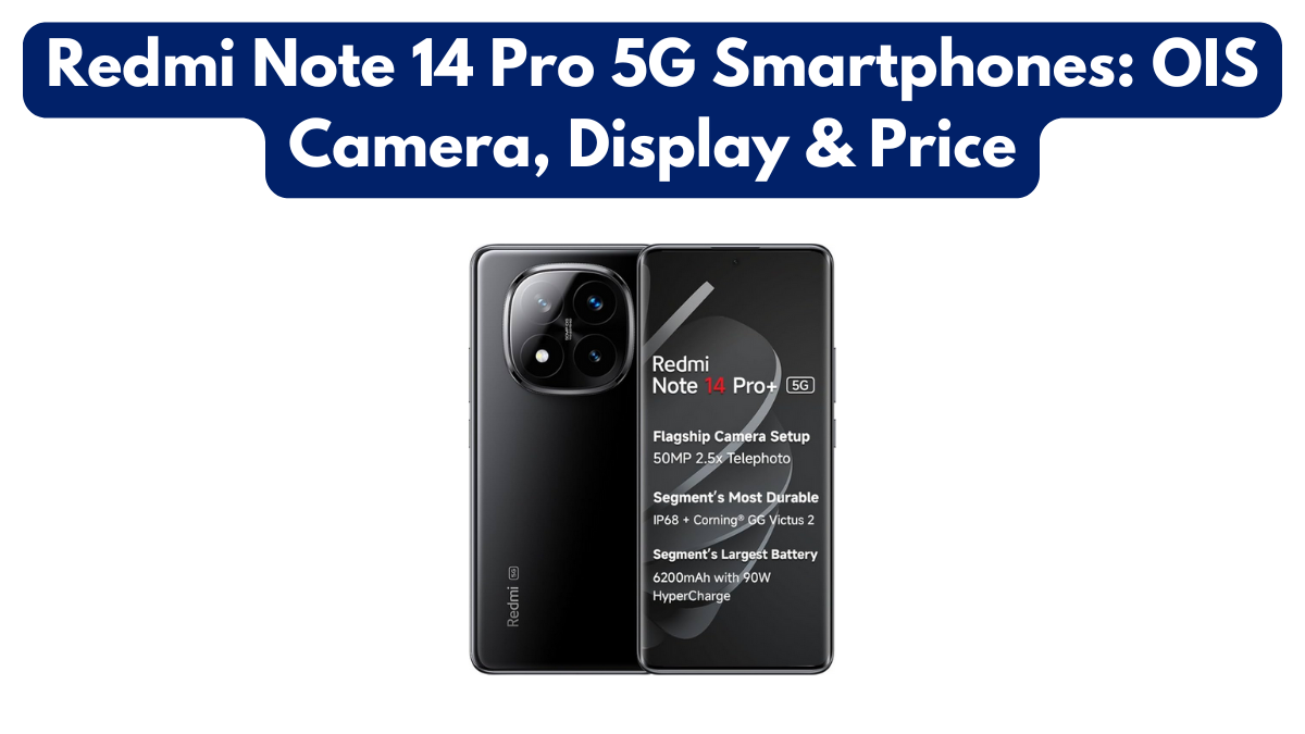 Redmi Note 14 Pro 5G Smartphones: OIS Camera, Display & Price