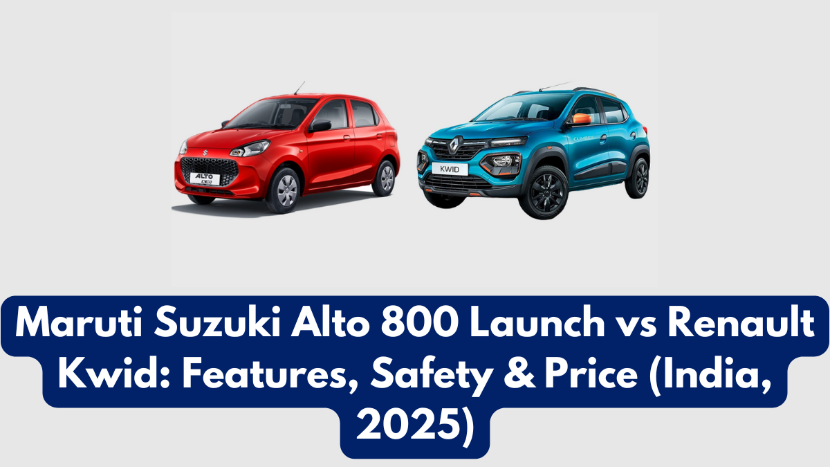 Maruti Suzuki Alto 800 Launch vs Renault Kwid: Features, Safety & Price (India, 2025)