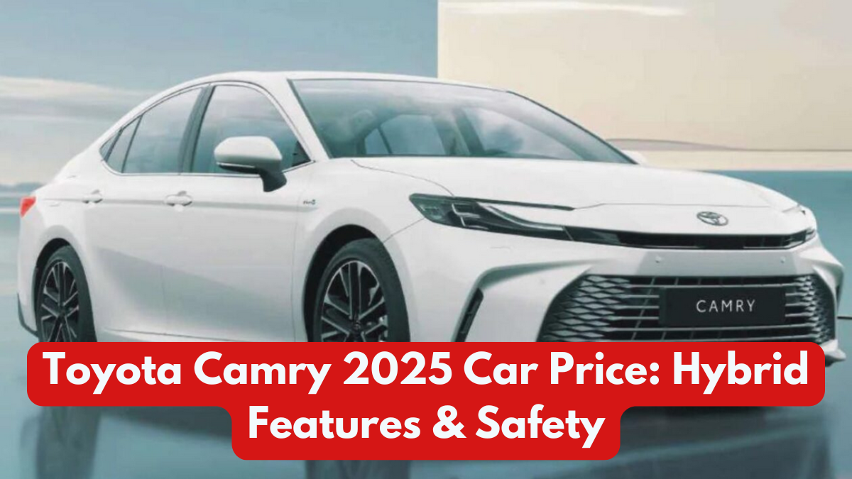 Toyota Camry 2025 Car Price: Hybrid Features & Safety