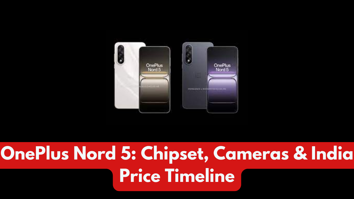 OnePlus Nord 5: Chipset, Cameras & India Price Timeline
