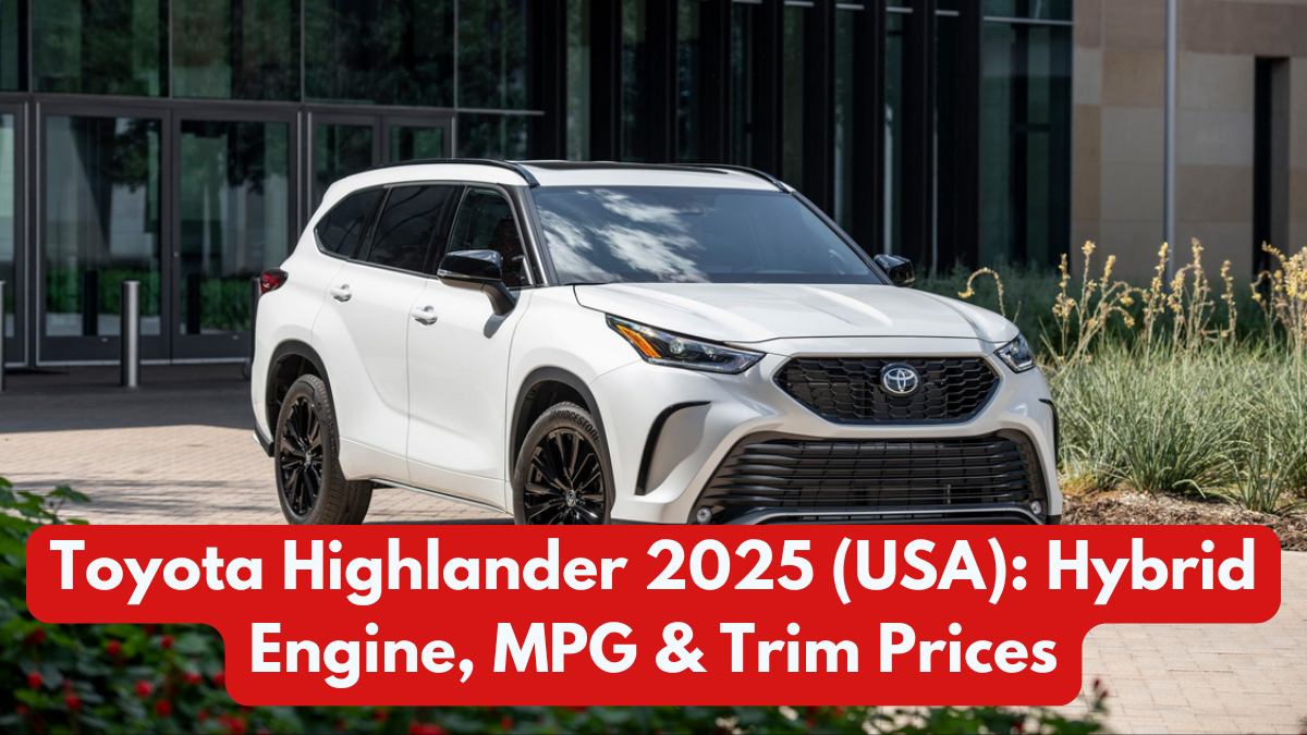 Toyota Highlander 2025 (USA): Hybrid Engine, MPG & Trim Prices