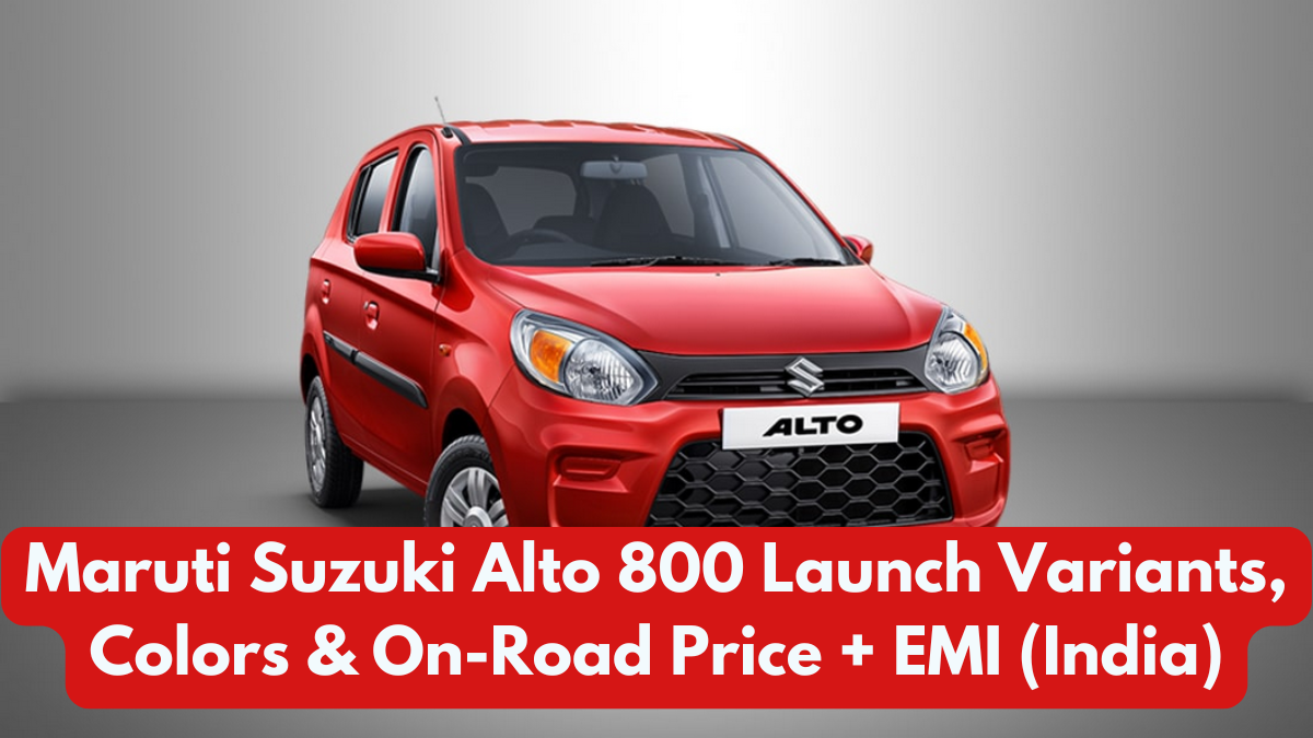 Maruti Suzuki Alto 800 Launch Variants, Colors & On-Road Price + EMI (India)