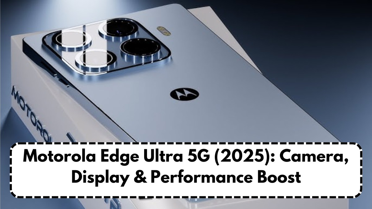 Motorola Edge Ultra 5G (2025): Camera, Display & Performance Boost