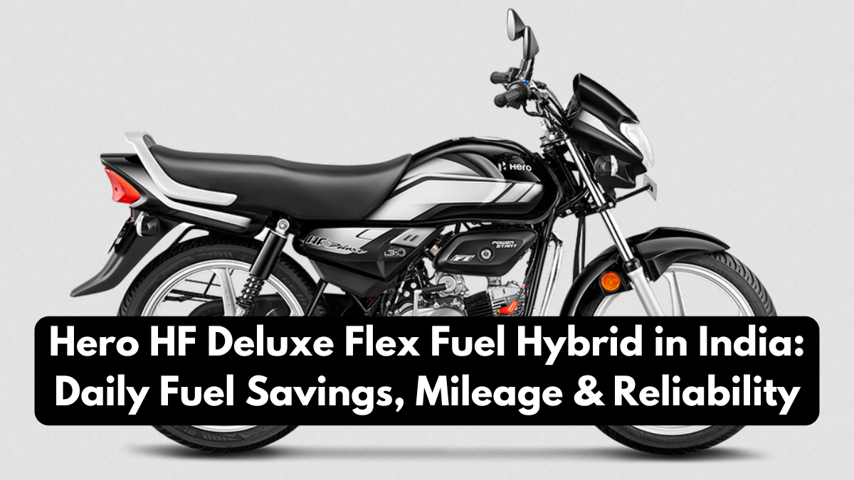 Hero HF Deluxe Flex Fuel Hybrid in India: Daily Fuel Savings, Mileage & Reliability