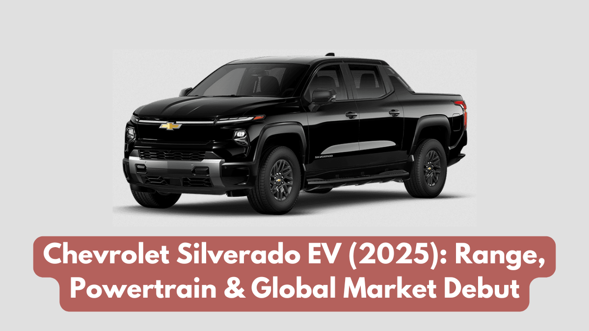 Chevrolet Silverado EV (2025): Range, Powertrain & Global Market Debut