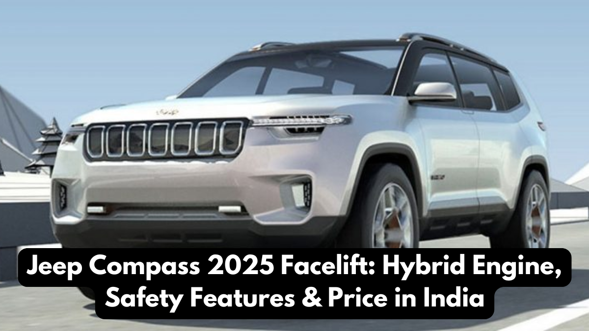 Jeep Compass 2025 Facelift: Hybrid Engine, Safety Features & Price in India
