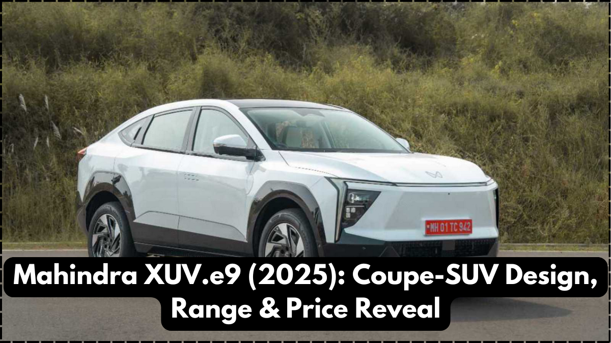 Mahindra XUV.e9 (2025): Coupe-SUV Design, Range & Price Reveal