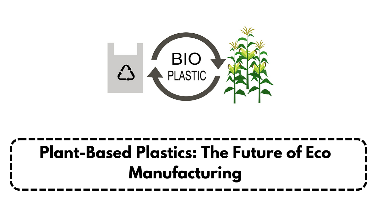 Plant-Based Plastics: The Future of Eco Manufacturing