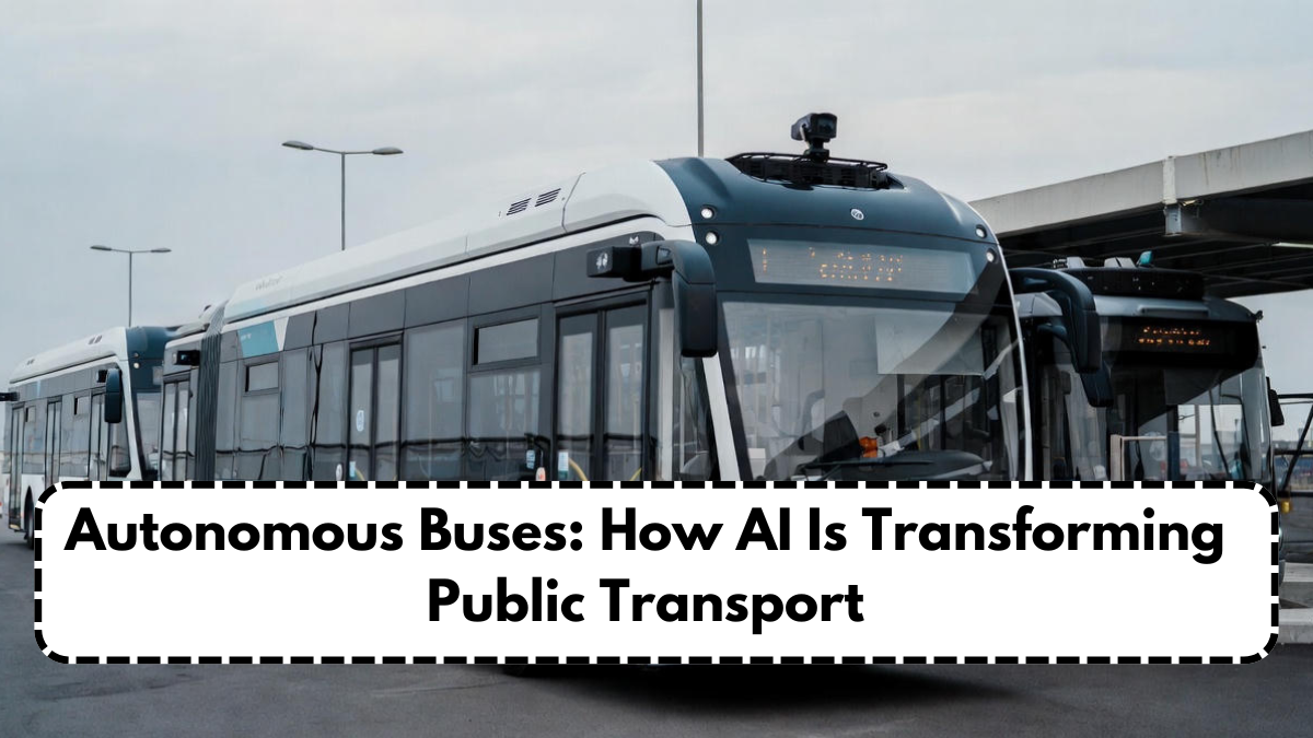 Autonomous Buses: How AI Is Transforming Public Transport