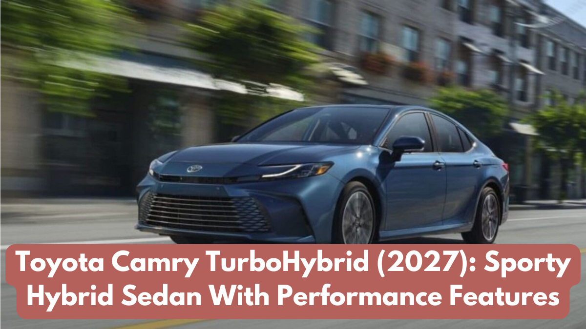 Toyota Camry TurboHybrid (2027): Sporty Hybrid Sedan With Performance Features