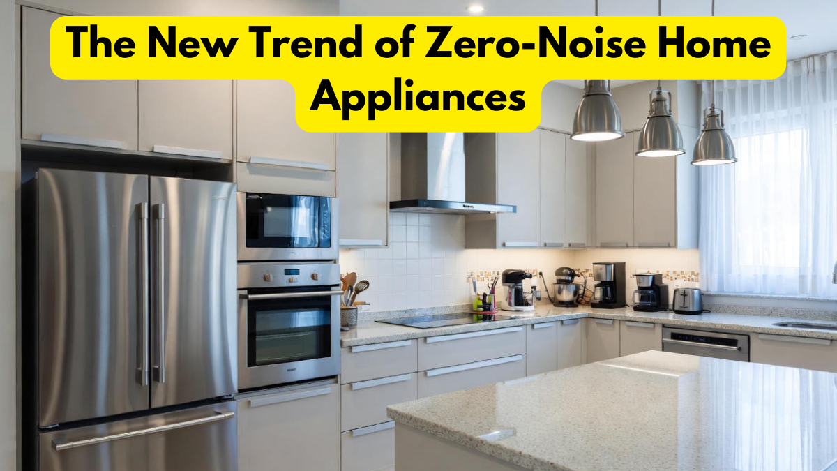 The New Trend of Zero-Noise Home Appliances