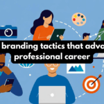 Personal branding tactics that advance your professional career