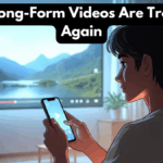 Why Long-Form Videos Are Trending Again