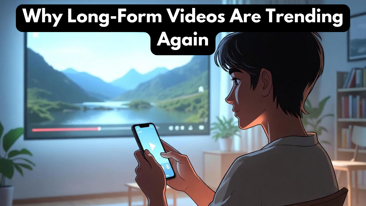 Why Long-Form Videos Are Trending Again