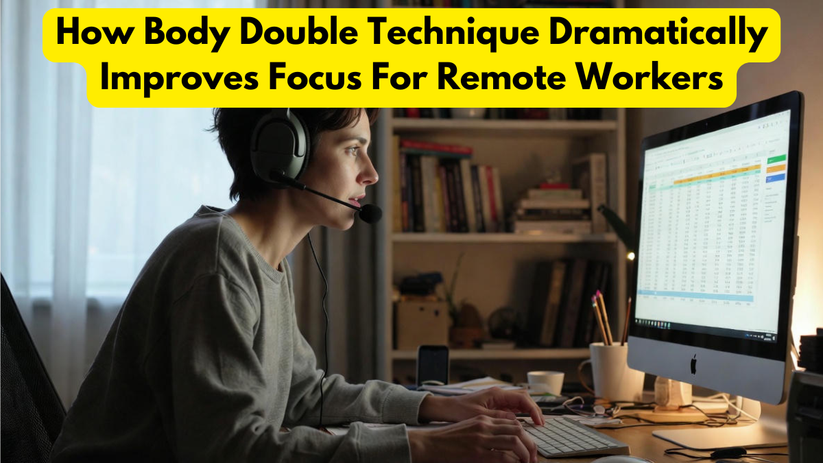 How Body Double Technique Dramatically Improves Focus For Remote Workers
