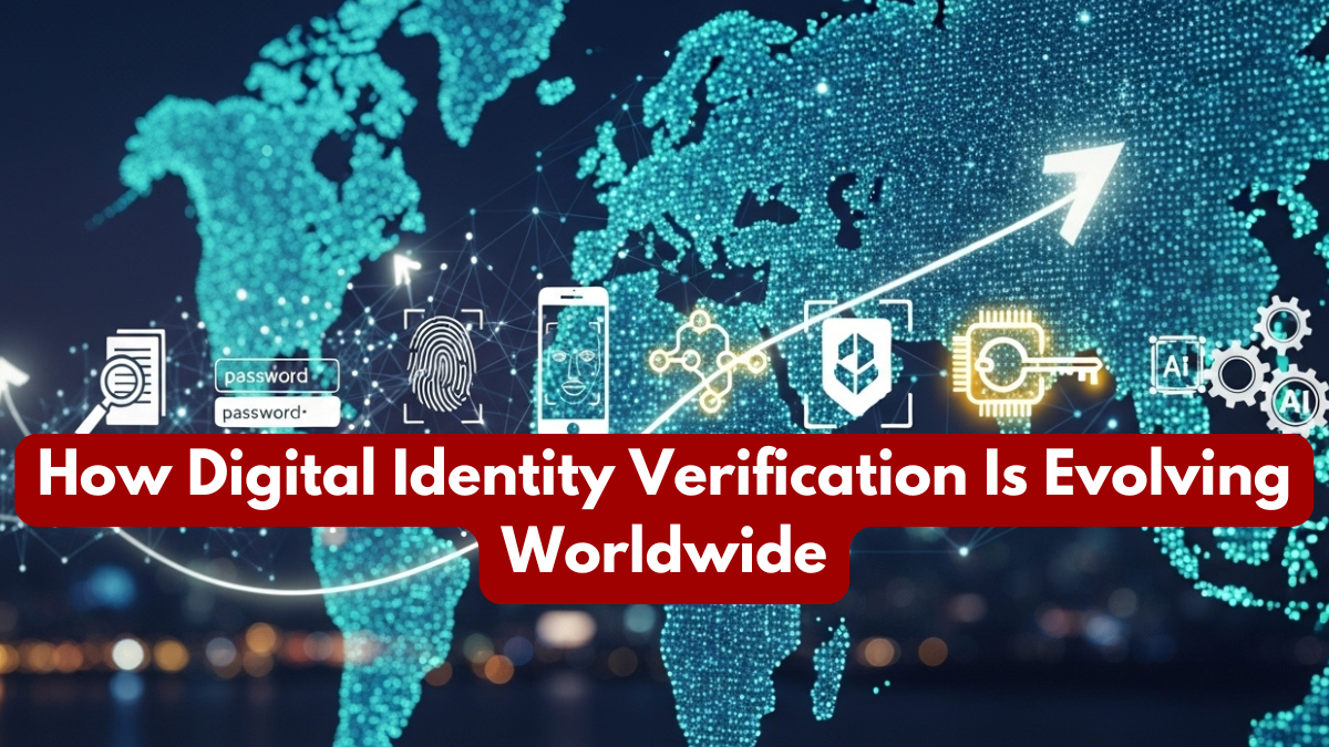 How Digital Identity Verification Is Evolving Worldwide