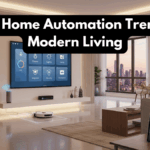 Smart Home Automation Trends for Modern Living